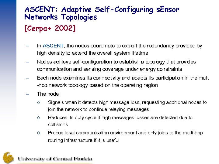 ASCENT: Adaptive Self-Configuring s. Ensor Networks Topologies [Cerpa+ 2002] – In ASCENT, the nodes