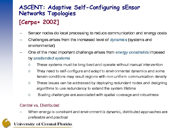 ASCENT: Adaptive Self-Configuring s. Ensor Networks Topologies [Cerpa+ 2002] – Sensor nodes do local