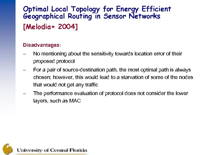 Optimal Local Topology for Energy Efficient Geographical Routing in Sensor Networks [Melodia+ 2004] Disadvantages: