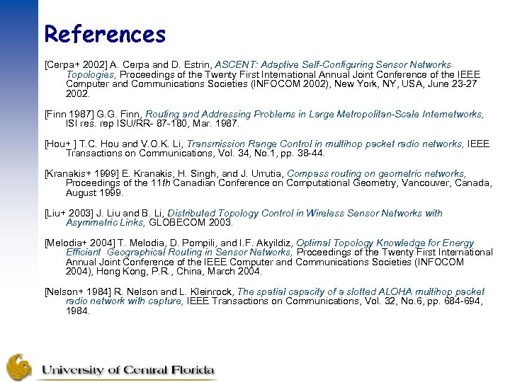 References [Cerpa+ 2002] A. Cerpa and D. Estrin, ASCENT: Adaptive Self-Configuring Sensor Networks Topologies,