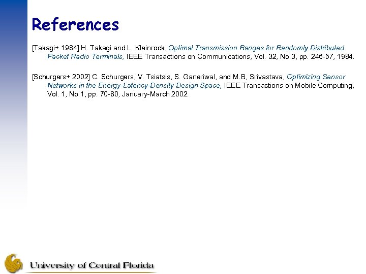 References [Takagi+ 1984] H. Takagi and L. Kleinrock, Optimal Transmission Ranges for Randomly Distributed