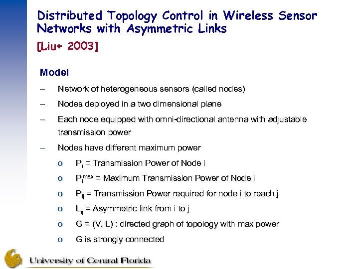 Distributed Topology Control in Wireless Sensor Networks with Asymmetric Links [Liu+ 2003] Model –
