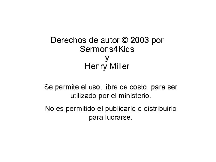 Derechos de autor © 2003 por Sermons 4 Kids y Henry Miller Se permite