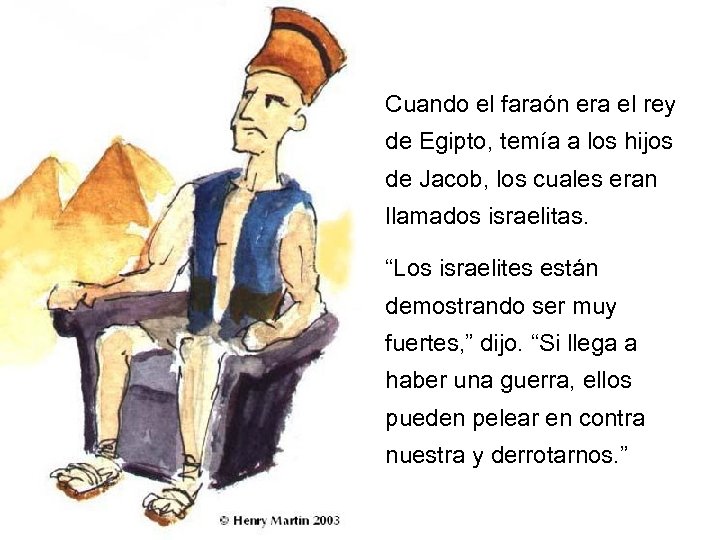 Cuando el faraón era el rey de Egipto, temía a los hijos de Jacob,