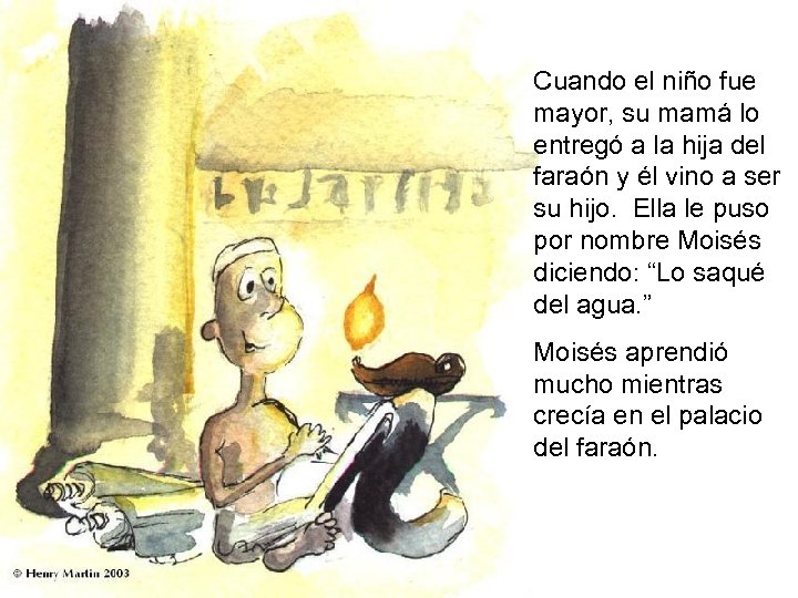 Cuando el niño fue mayor, su mamá lo entregó a la hija del faraón