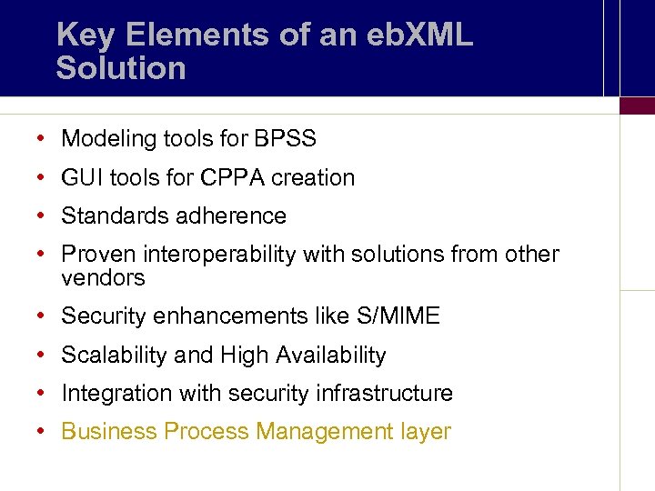 Key Elements of an eb. XML Solution • Modeling tools for BPSS • GUI