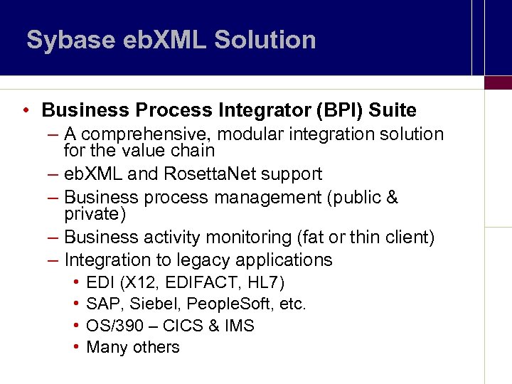 Sybase eb. XML Solution • Business Process Integrator (BPI) Suite – A comprehensive, modular