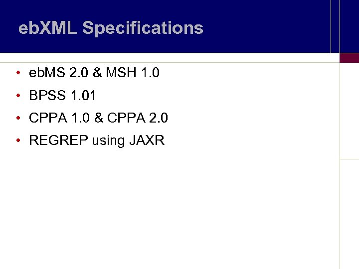 eb. XML Specifications • eb. MS 2. 0 & MSH 1. 0 • BPSS