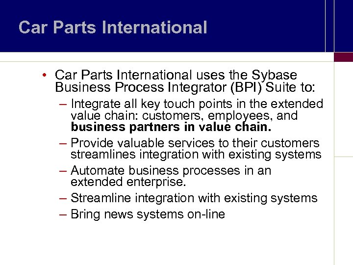 Car Parts International • Car Parts International uses the Sybase Business Process Integrator (BPI)