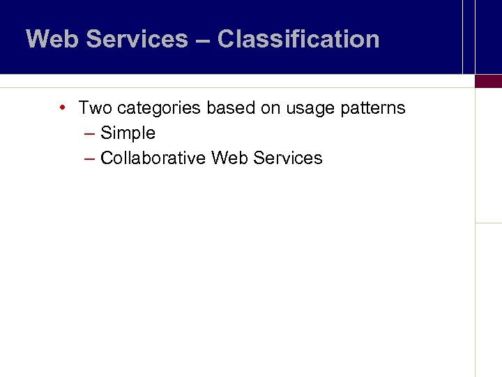 Web Services – Classification • Two categories based on usage patterns – Simple –