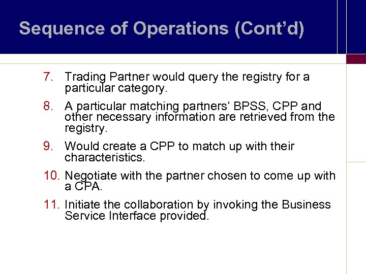 Sequence of Operations (Cont’d) 7. Trading Partner would query the registry for a particular
