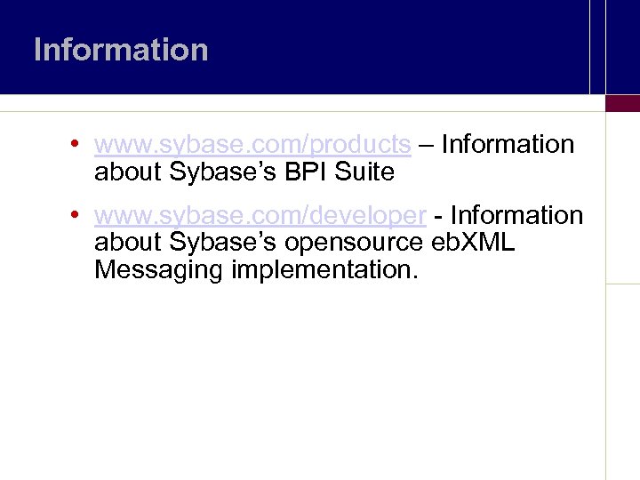 Information • www. sybase. com/products – Information about Sybase’s BPI Suite • www. sybase.