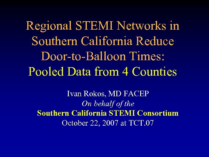 Regional STEMI Networks in Southern California Reduce Door-to-Balloon Times: Pooled Data from 4 Counties