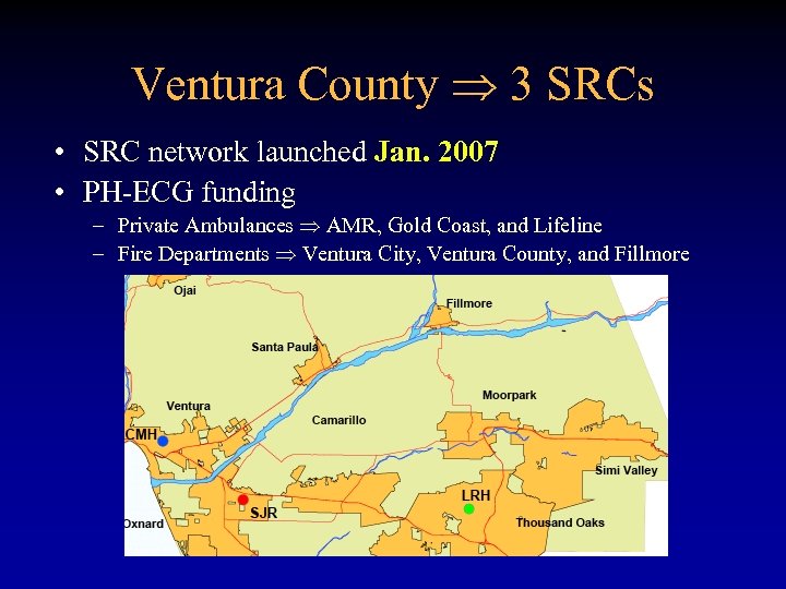 Ventura County 3 SRCs • SRC network launched Jan. 2007 • PH-ECG funding –