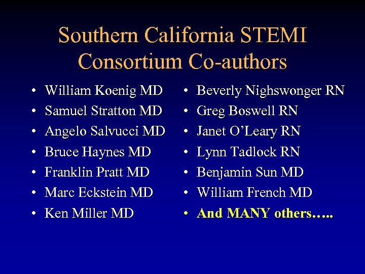 Southern California STEMI Consortium Co-authors • • William Koenig MD Samuel Stratton MD Angelo