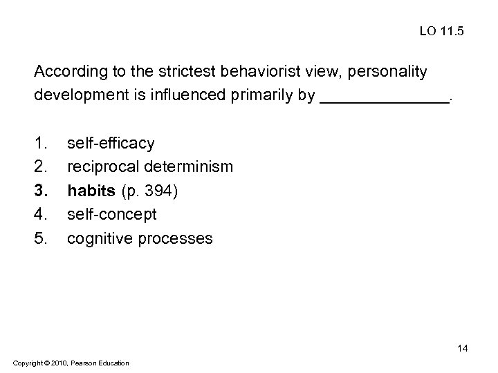LO 11. 5 According to the strictest behaviorist view, personality development is influenced primarily