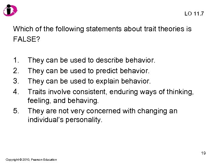 LO 11. 7 Which of the following statements about trait theories is FALSE? 1.