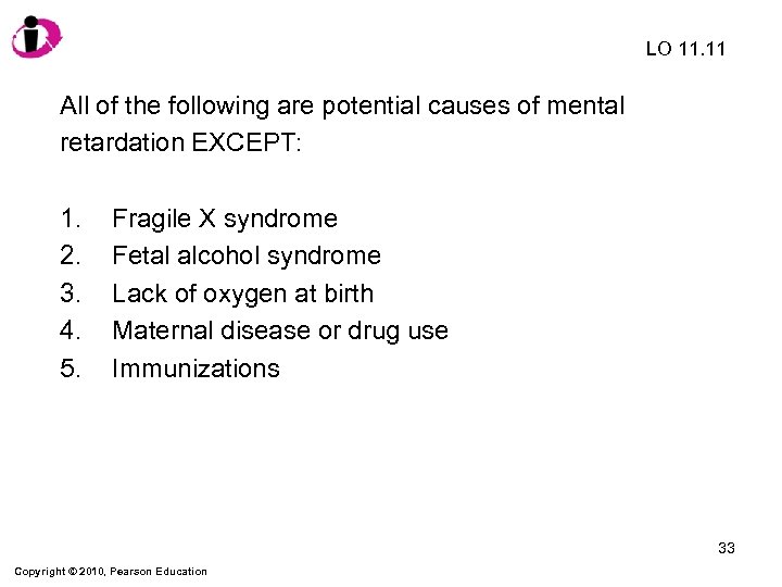 LO 11. 11 All of the following are potential causes of mental retardation EXCEPT: