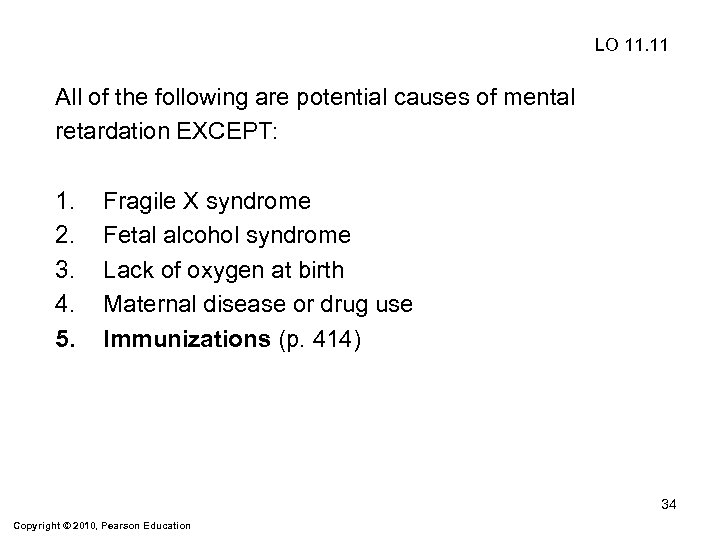 LO 11. 11 All of the following are potential causes of mental retardation EXCEPT:
