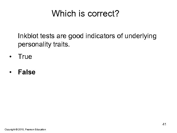 Which is correct? Inkblot tests are good indicators of underlying personality traits. • True