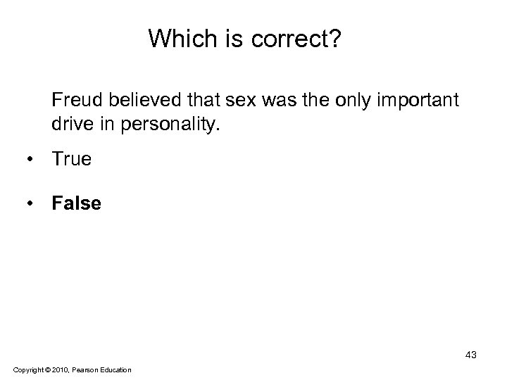Which is correct? Freud believed that sex was the only important drive in personality.