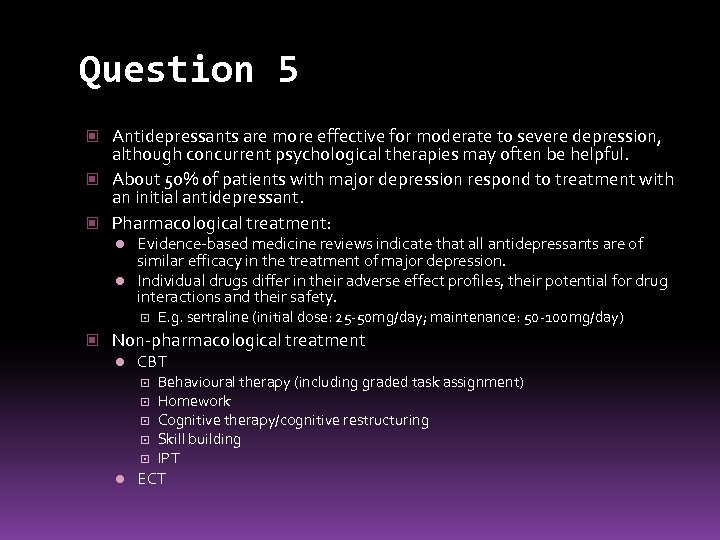 Question 5 Antidepressants are more effective for moderate to severe depression, although concurrent psychological