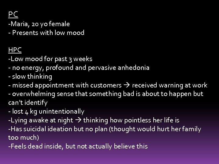 PC -Maria, 20 yo female - Presents with low mood HPC -Low mood for