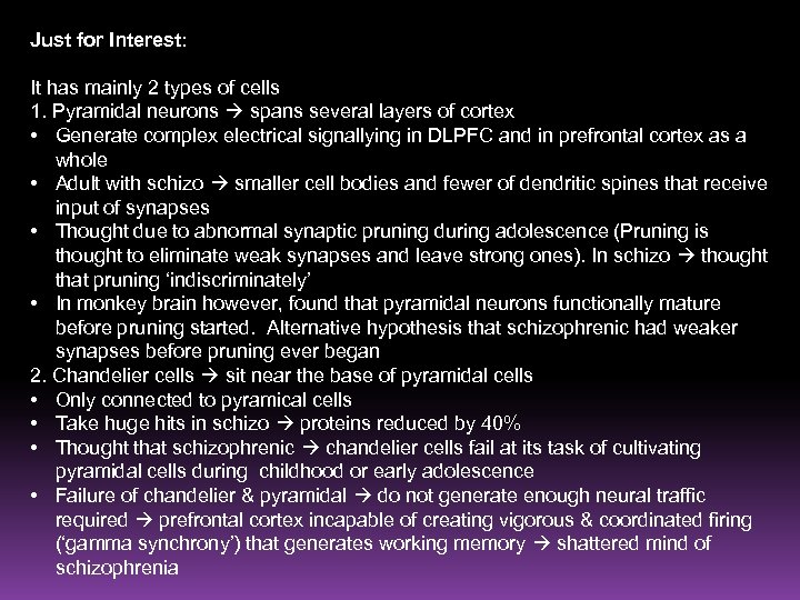 Just for Interest: It has mainly 2 types of cells 1. Pyramidal neurons spans