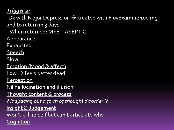 Trigger 2: -Dx with Major Depression treated with Fluvoxamine 100 mg and to return