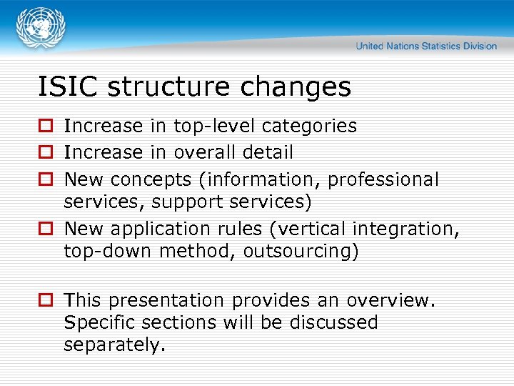 ISIC structure changes o Increase in top-level categories o Increase in overall detail o