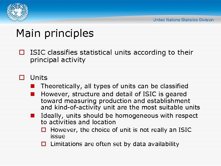 Main principles o ISIC classifies statistical units according to their principal activity o Units