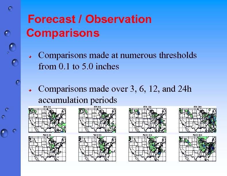 Forecast / Observation Comparisons made at numerous thresholds from 0. 1 to 5. 0