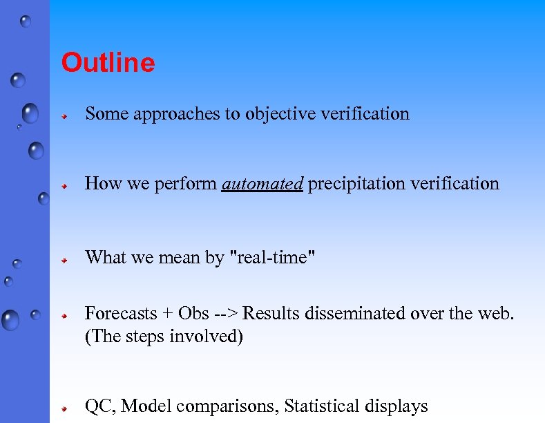 Outline Some approaches to objective verification How we perform automated precipitation verification What we