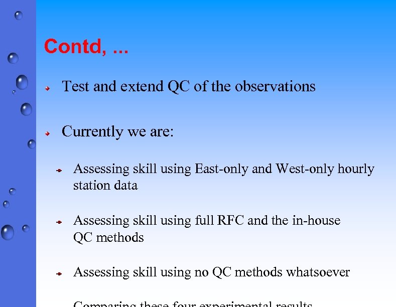 Contd, . . . Test and extend QC of the observations Currently we are: