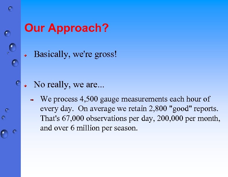 Our Approach? Basically, we're gross! No really, we are. . . We process 4,