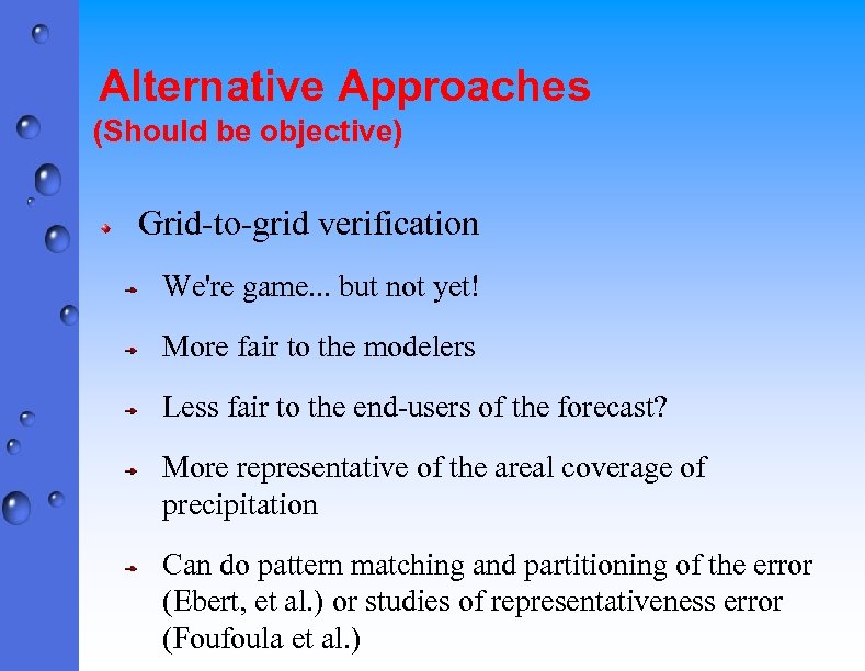 Alternative Approaches (Should be objective) Grid-to-grid verification We're game. . . but not yet!