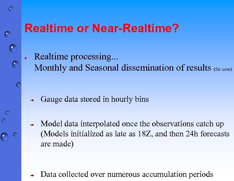 Realtime or Near-Realtime? Realtime processing. . . Monthly and Seasonal dissemination of results (for
