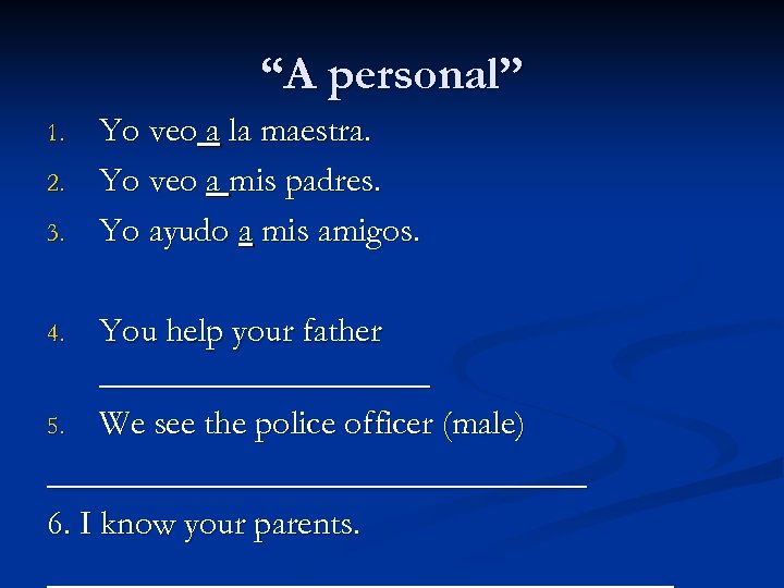 “A personal” 1. 2. 3. Yo veo a la maestra. Yo veo a mis