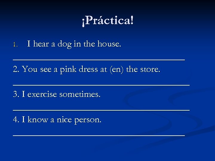 ¡Práctica! I hear a dog in the house. __________________ 2. You see a pink