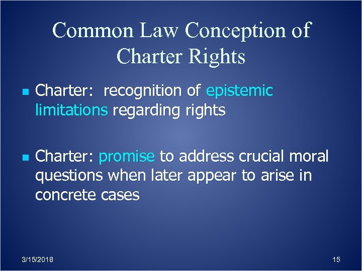 Common Law Conception of Charter Rights n n Charter: recognition of epistemic limitations regarding