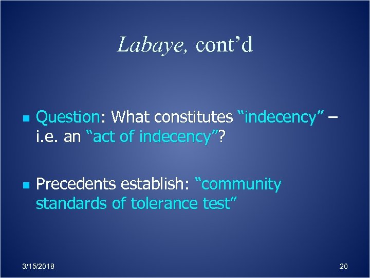 Labaye, cont’d n n Question: What constitutes “indecency” – i. e. an “act of
