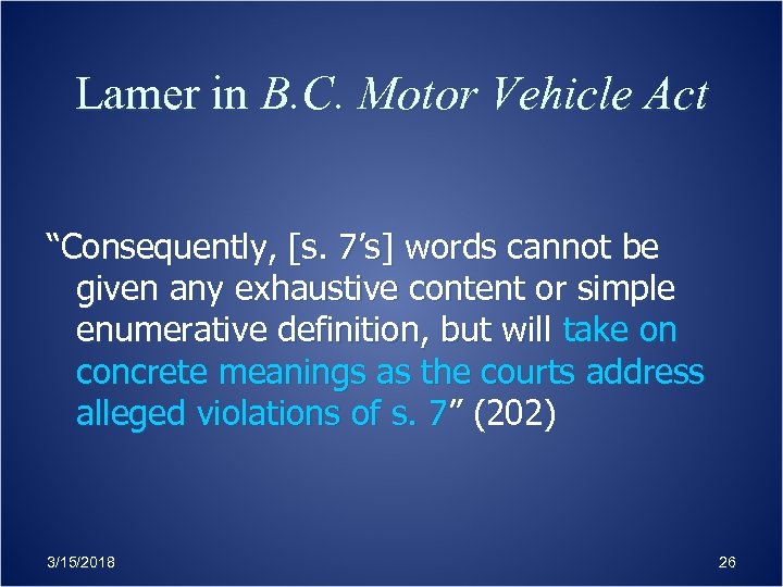 Lamer in B. C. Motor Vehicle Act “Consequently, [s. 7’s] words cannot be given