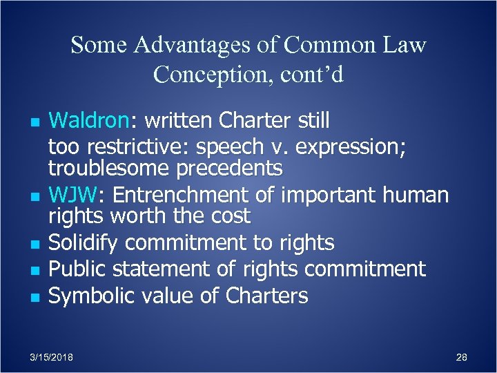 Some Advantages of Common Law Conception, cont’d n n n Waldron: written Charter still