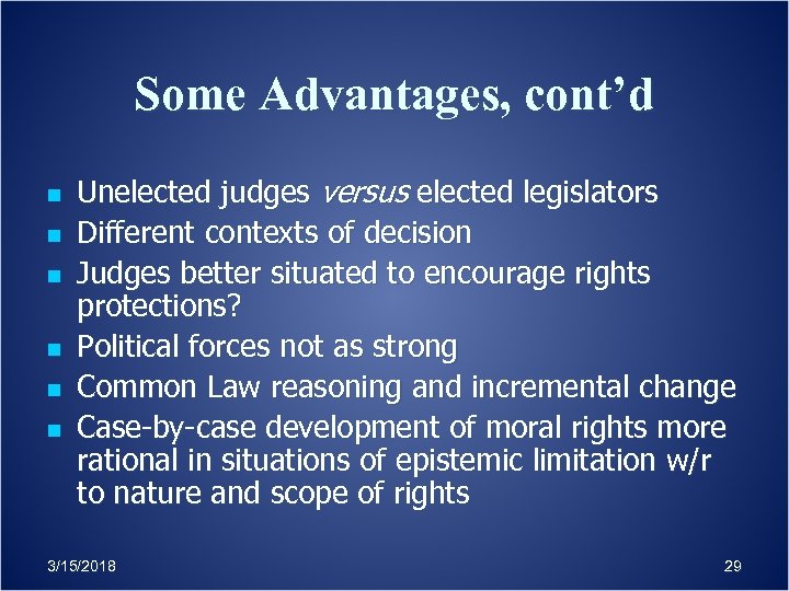 Some Advantages, cont’d n n n Unelected judges versus elected legislators Different contexts of