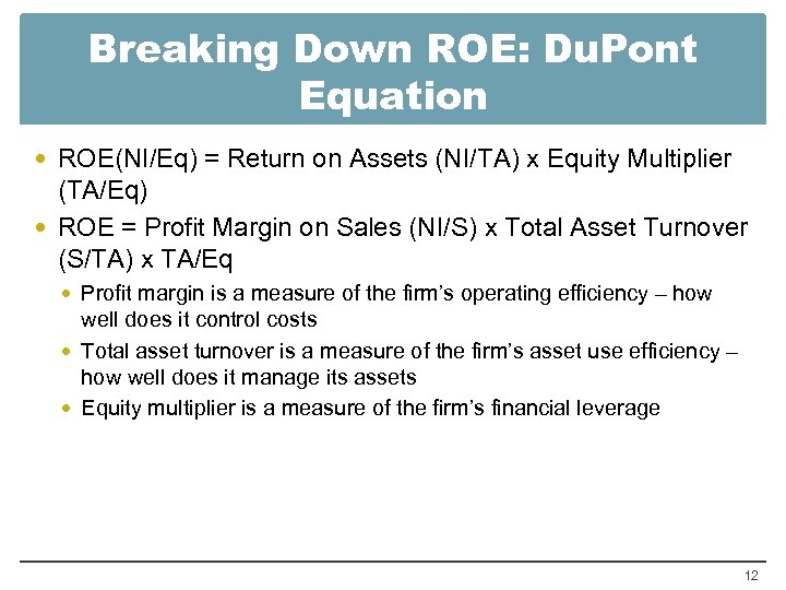 Breaking Down ROE: Du. Pont Equation ROE(NI/Eq) = Return on Assets (NI/TA) x Equity