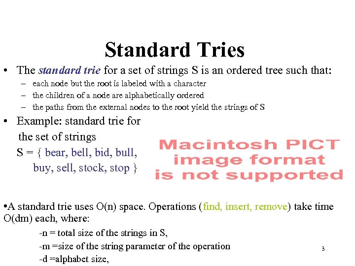 Standard Tries • The standard trie for a set of strings S is an