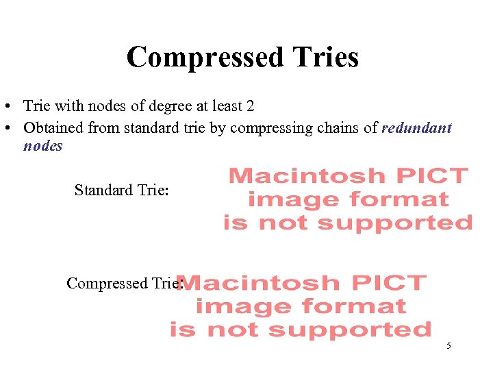 Compressed Tries • Trie with nodes of degree at least 2 • Obtained from