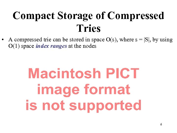 Compact Storage of Compressed Tries • A compressed trie can be stored in space