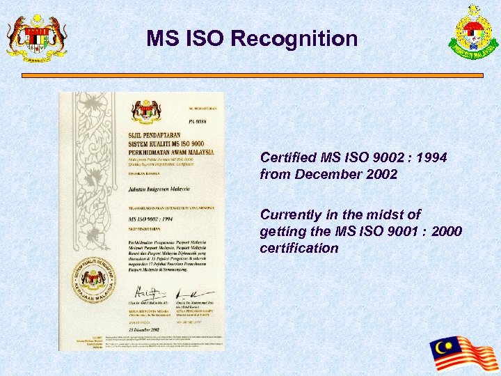 MS ISO Recognition Certified MS ISO 9002 : 1994 from December 2002 Currently in