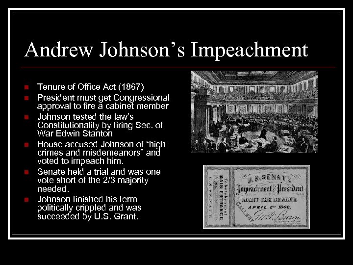 Andrew Johnson’s Impeachment n n n Tenure of Office Act (1867) President must get